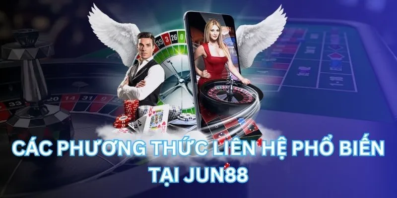 Những kênh phổ biến để liên lạc Jun88