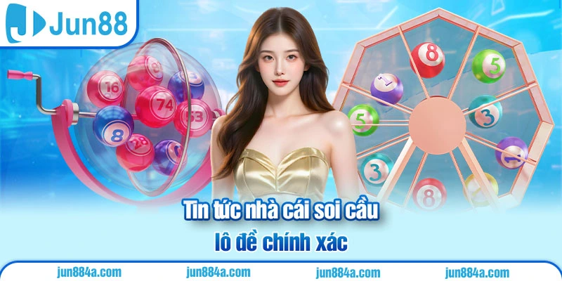 Tin tức nhà cái soi cầu lô đề chính xác