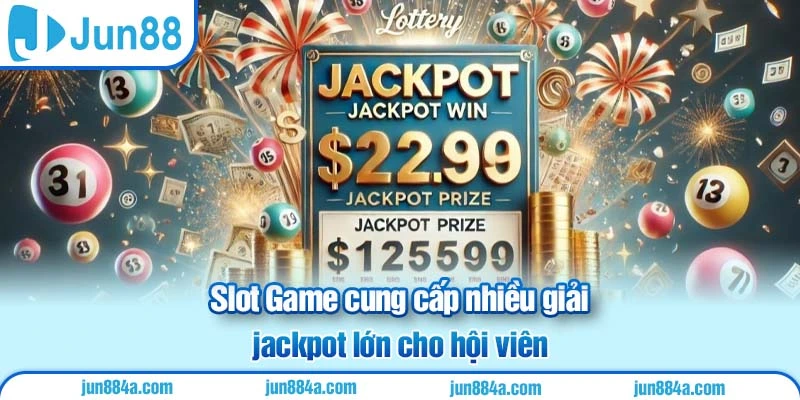 Slot Game cung cấp nhiều giải jackpot lớn cho hội viên