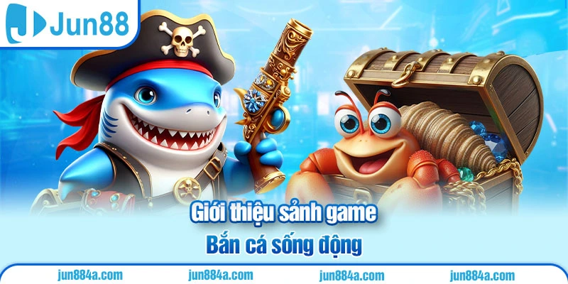 Giới thiệu sảnh game Bắn cá sống động