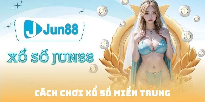 Chi tiết cách đánh xổ số miền trung tại Jun88