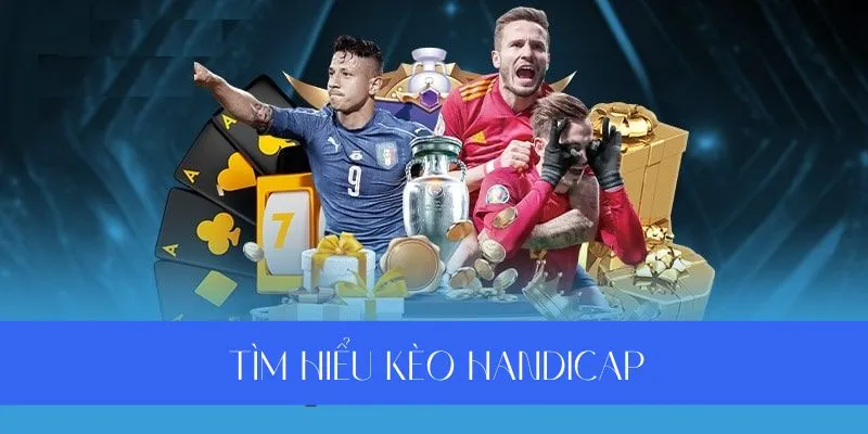 Tìm hiểu về kèo Handicap tại nhà cái