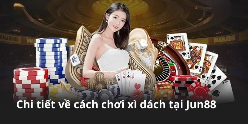 Khám phá cách chơi xì dách là gì tại trang chủ